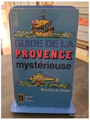 Guide De La Provence Mysterieuse.Bouches-Du-Rhone. - Alleau Rene