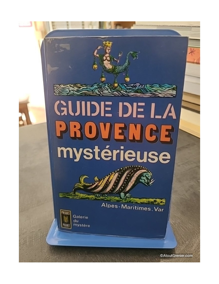 Guide de la Provence Mysterieuse, Alpes-Maritimes, Var