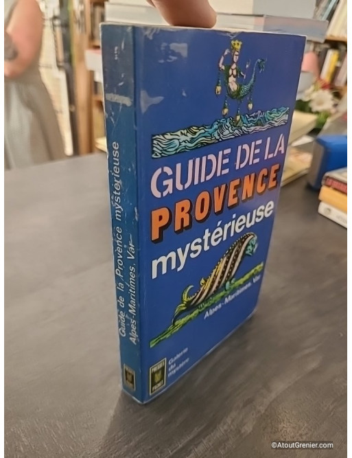 Guide de la Provence Mysterieuse, Alpes-Maritimes, Var
