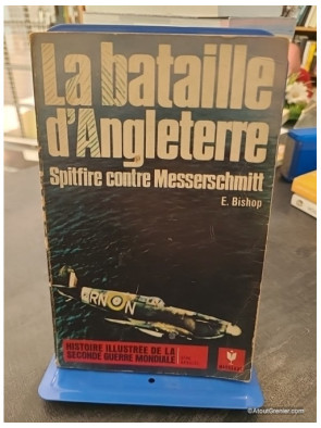 La Bataille D'Angleterre -Spitfire Contre Messerschmitt - Bishop Edward