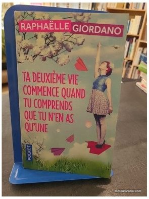 Ta deuxième vie commence quand tu comprends que tu n'en as qu'une - Raphaëlle Giordano