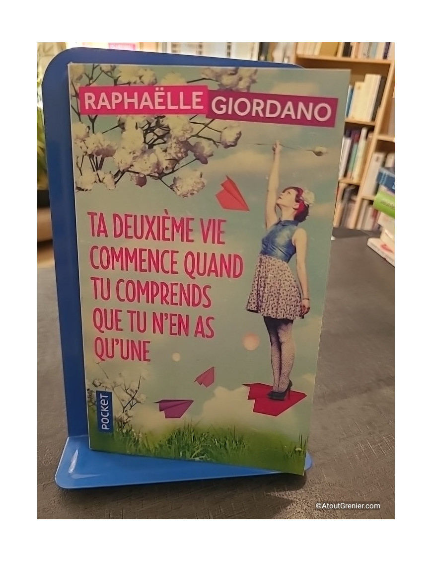 Ta deuxième vie commence quand tu comprends que tu n'en as qu'une - Raphaëlle Giordano
