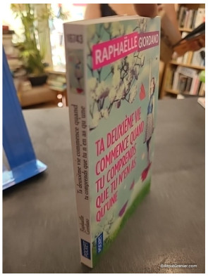 Ta deuxième vie commence quand tu comprends que tu n'en as qu'une - Raphaëlle Giordano