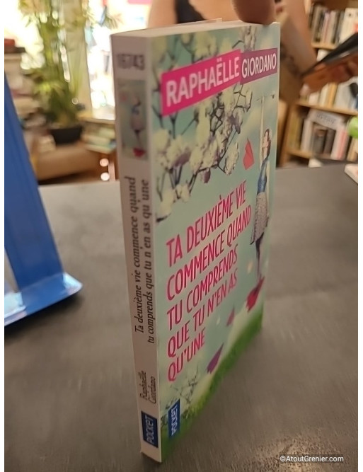 Ta deuxième vie commence quand tu comprends que tu n'en as qu'une - Raphaëlle Giordano