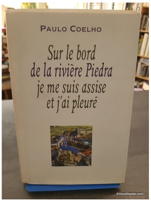Sur le bord de la rivière Piedra je me suis assise et j'ai pleuré - Paulo Coelho