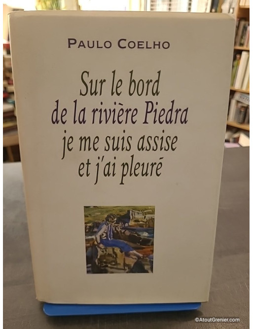 Sur le bord de la rivière Piedra je me suis assise et j'ai pleuré - Paulo Coelho