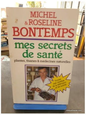 Mes secrets de santé par les plantes, tisanes et médecines naturelles - Michel et Roseline Bontemps