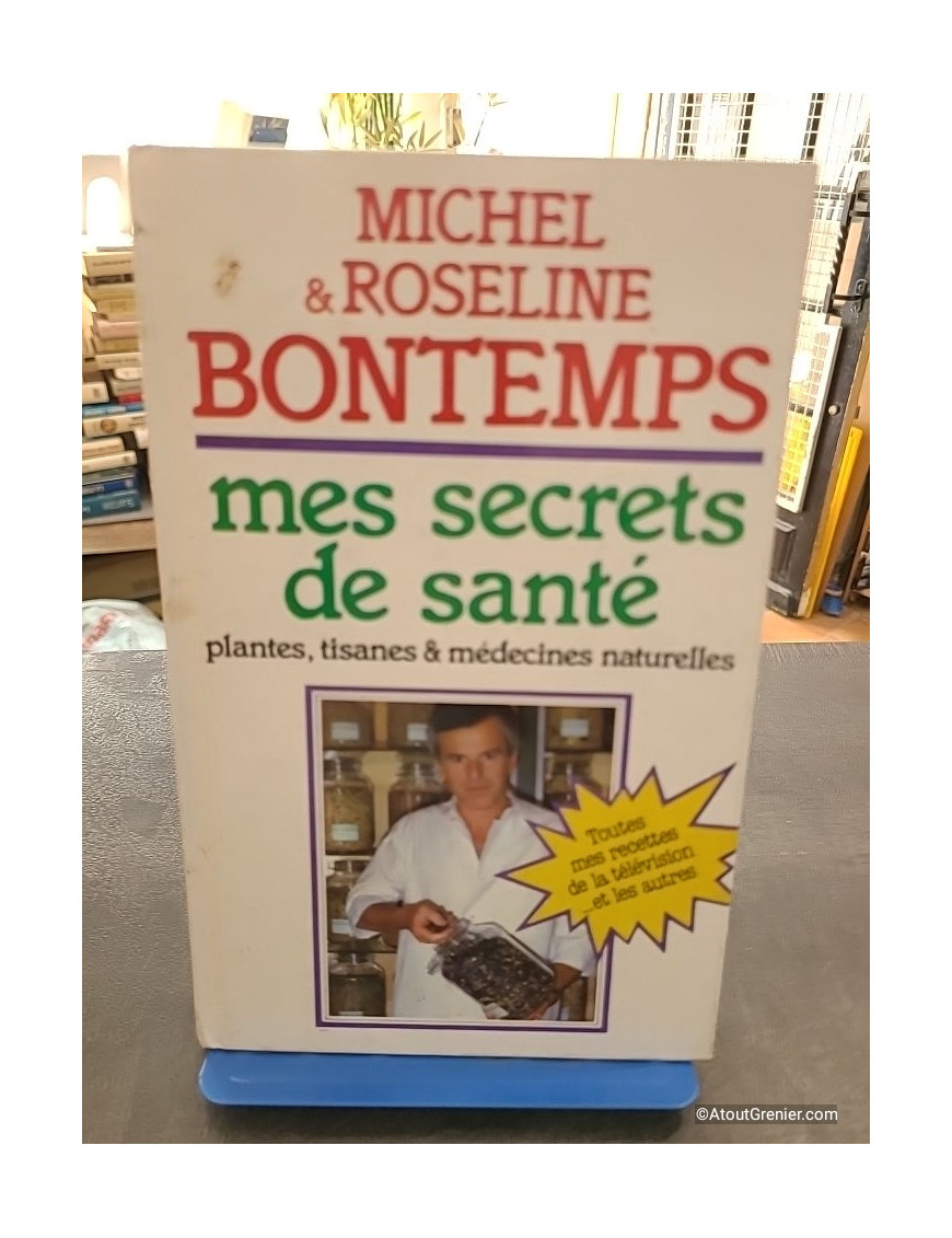 Mes secrets de santé par les plantes, tisanes et médecines naturelles - Michel et Roseline Bontemps