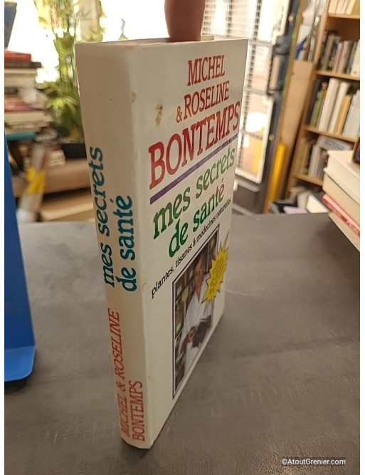 Mes secrets de santé par les plantes, tisanes et médecines naturelles - Michel et Roseline Bontemps