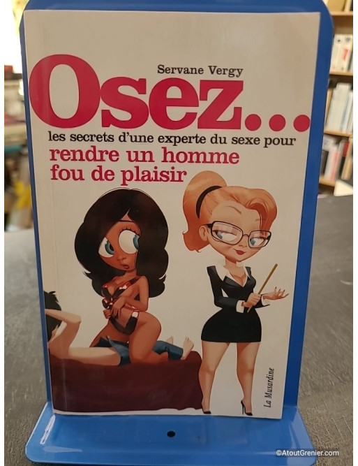 Osez rendre un homme fou de plaisir - Servane Vergy