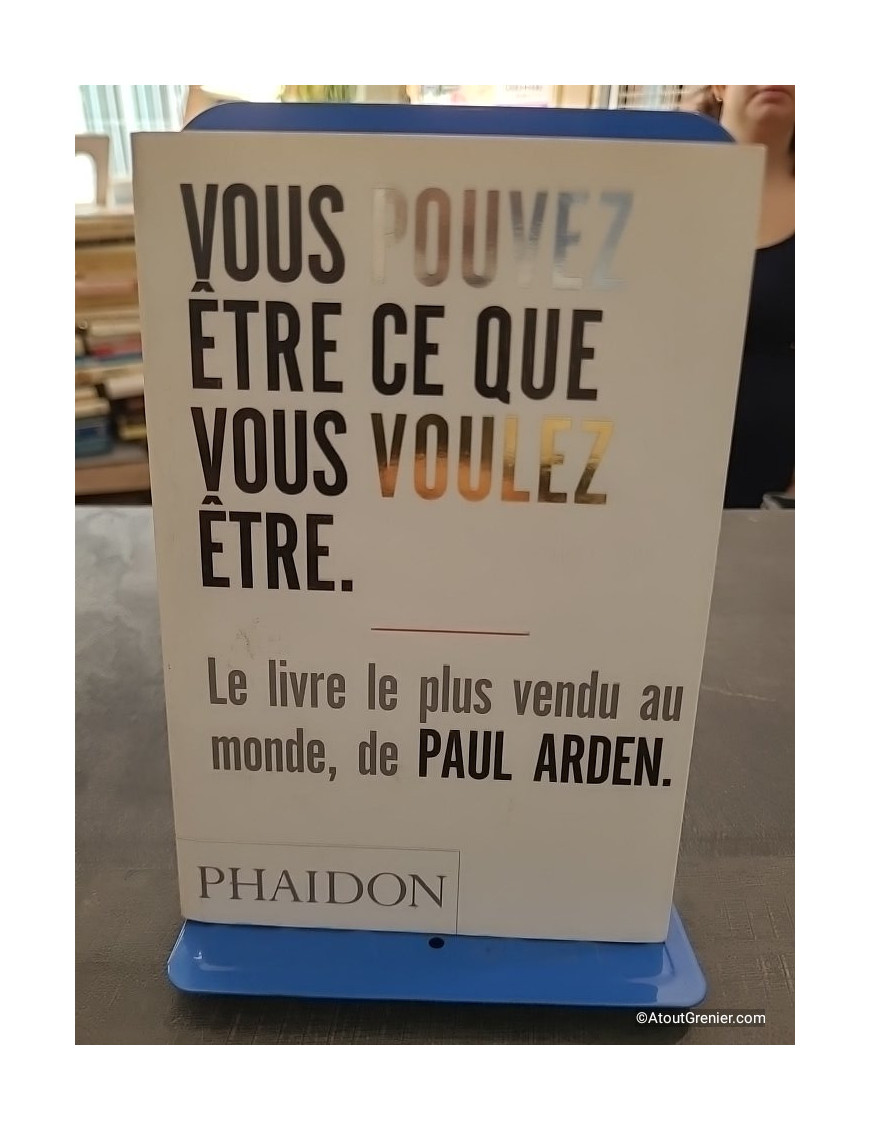 Vous pouvez être ce que vous voulez être - Paul Arden