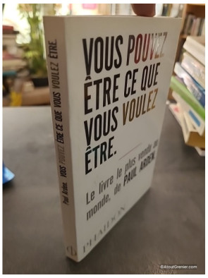 Vous pouvez être ce que vous voulez être - Paul Arden