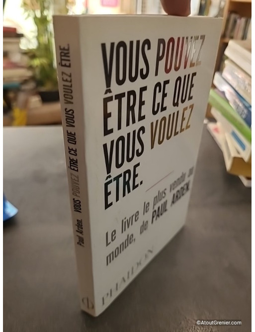 Vous pouvez être ce que vous voulez être - Paul Arden