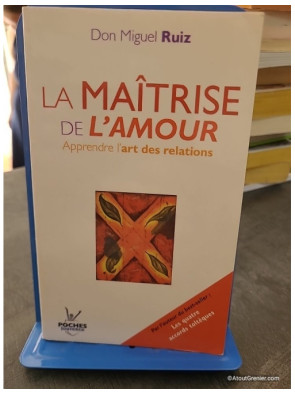 La maîtrise de l'amour - Apprendre l'art des relations - Miguel Ruiz