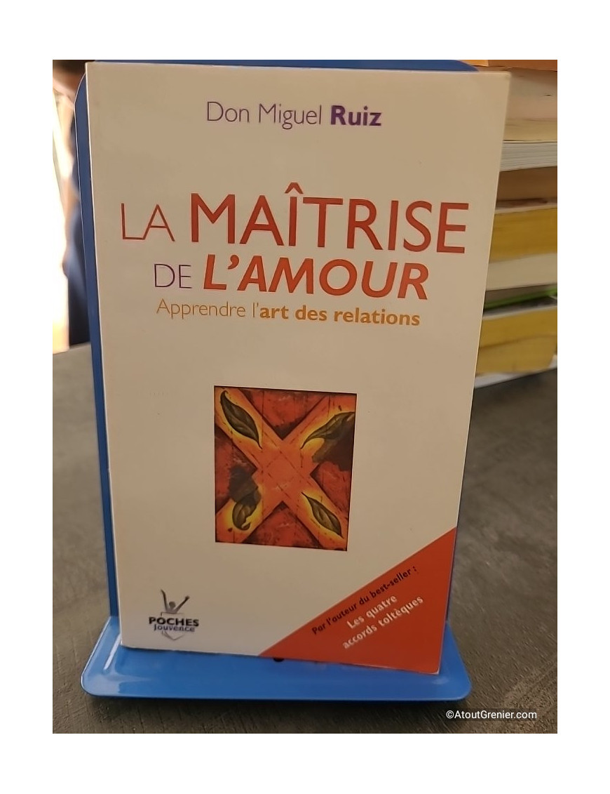 La maîtrise de l'amour - Apprendre l'art des relations - Miguel Ruiz