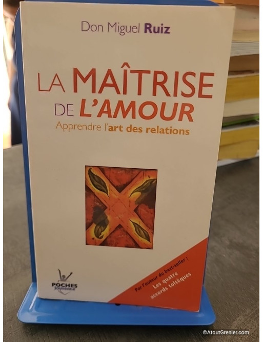 La maîtrise de l'amour - Apprendre l'art des relations - Miguel Ruiz