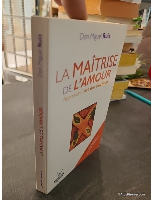 La maîtrise de l'amour - Apprendre l'art des relations - Miguel Ruiz