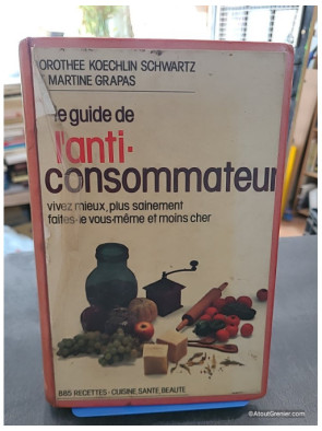Le guide de l'anti-consommateur - Dorothée Koechlin Schwartz et Martine Grapas