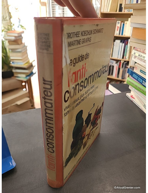 Le guide de l'anti-consommateur - Dorothée Koechlin Schwartz et Martine Grapas