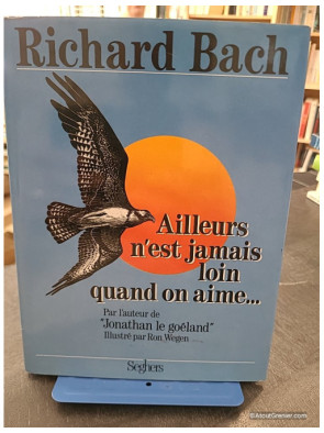 Ailleurs n'est jamais loin quand on aime - Richard Bach