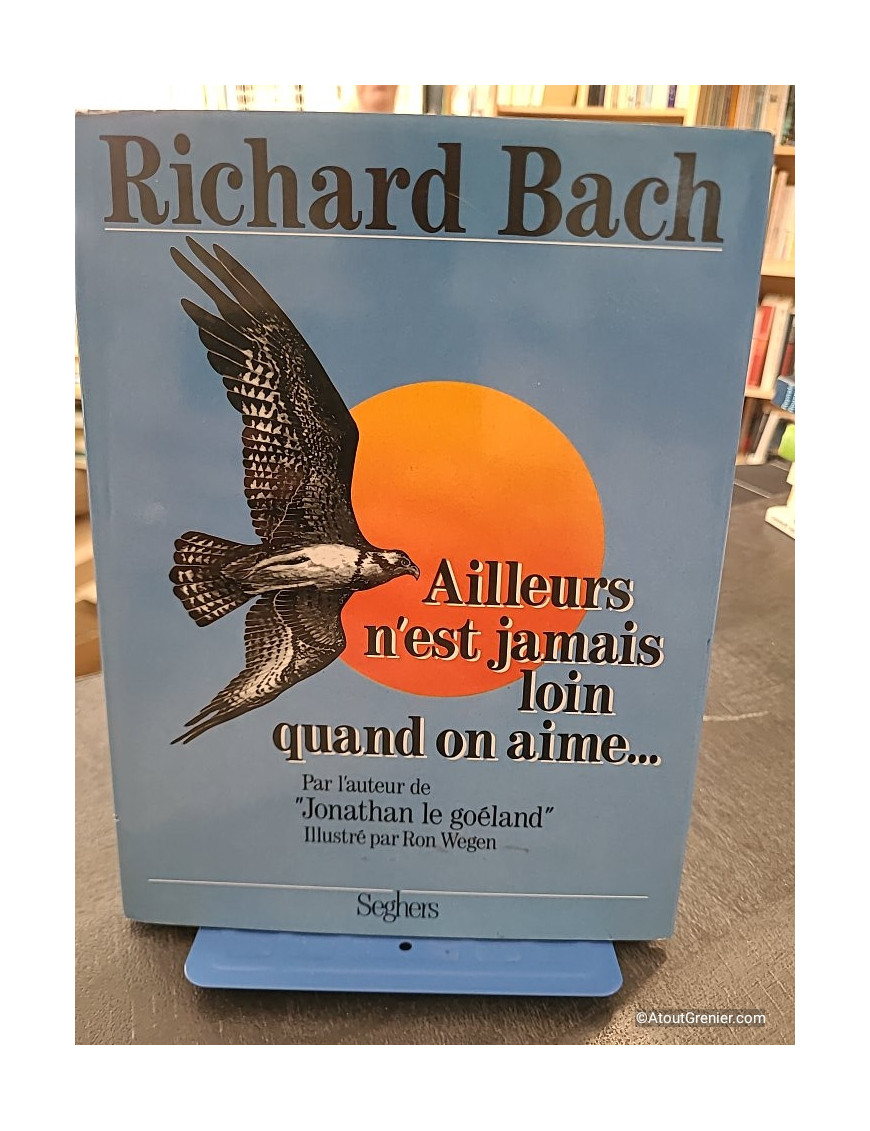 Ailleurs n'est jamais loin quand on aime - Richard Bach