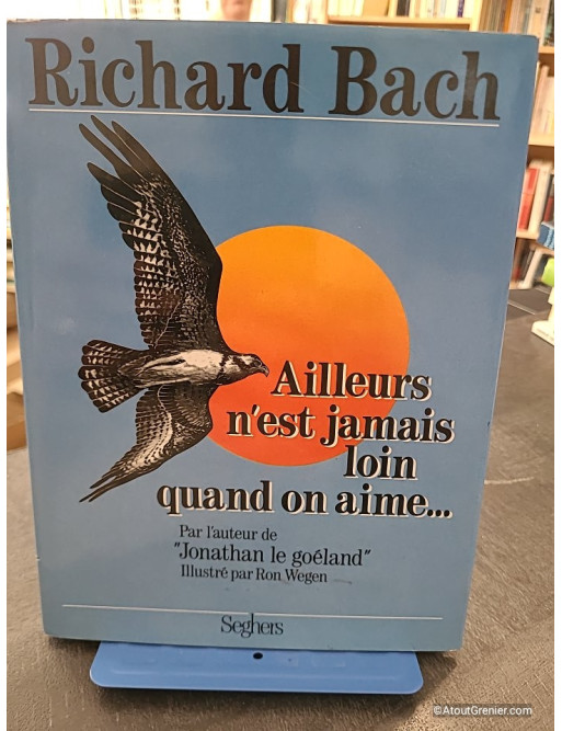 Ailleurs n'est jamais loin quand on aime - Richard Bach