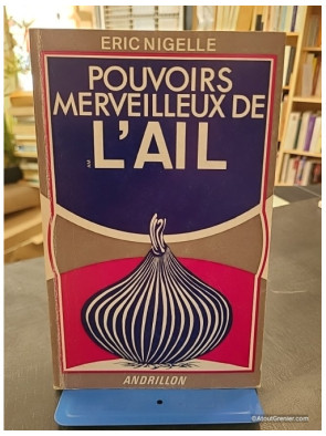Pouvoirs merveilleux de l'ail - Éric Nigelle