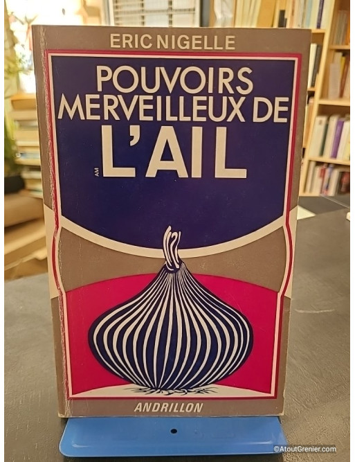 Pouvoirs merveilleux de l'ail - Éric Nigelle