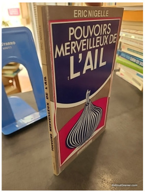 Pouvoirs merveilleux de l'ail - Éric Nigelle