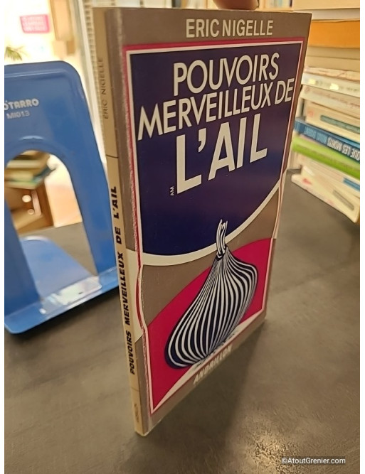 Pouvoirs merveilleux de l'ail - Éric Nigelle