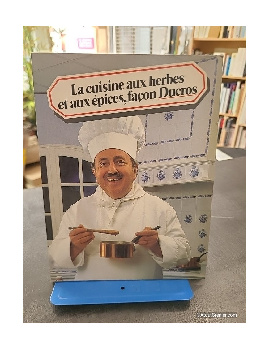 La Cuisine Aux Herbes Et Aux Epices, Façon Ducros - Ducros