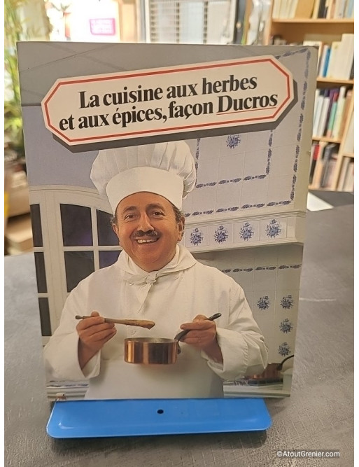 La Cuisine Aux Herbes Et Aux Epices, Façon Ducros - Ducros