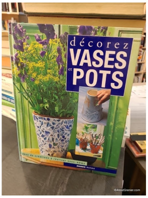 Décorez vases et pots. Idées de créations à réaliser vous-même - Stephanie Donaldson