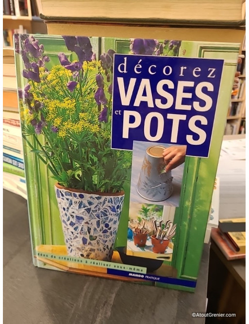 Décorez vases et pots. Idées de créations à réaliser vous-même - Stephanie Donaldson