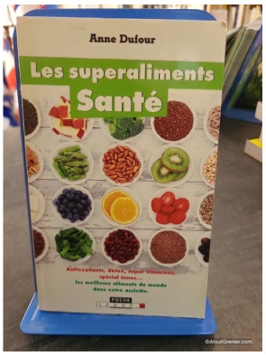 Les superaliments santé - Les meilleurs aliments au monde - Anne Dufour