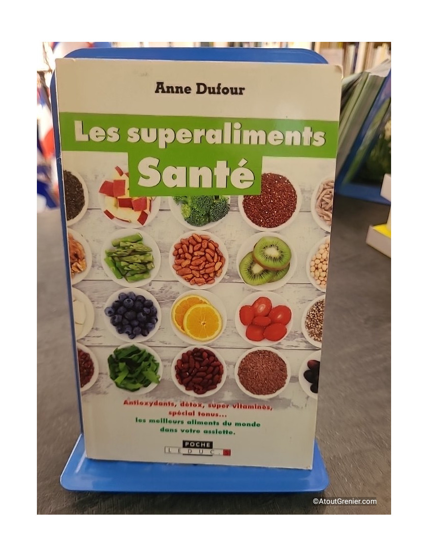 Les superaliments santé - Les meilleurs aliments au monde - Anne Dufour