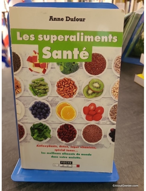 Les superaliments santé - Les meilleurs aliments au monde - Anne Dufour