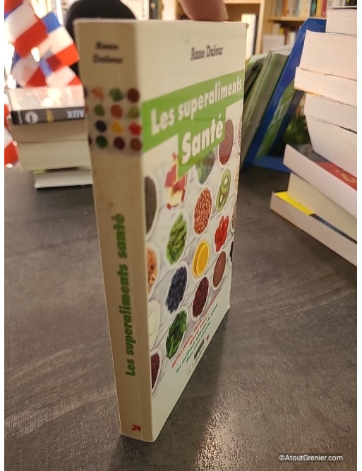 Les superaliments santé - Les meilleurs aliments au monde - Anne Dufour