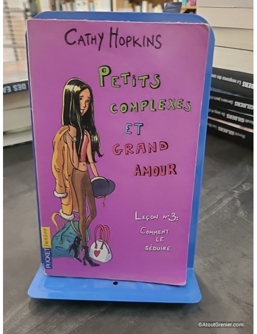 Petits Complexes Et Grand Amour Tome 15 - Leçon N° 3 : Comment Le Séduire - Cathy Hopkins