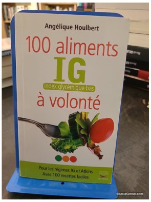 100 aliments IG, index glycémique bas, à volonté - Angélique Houlbert