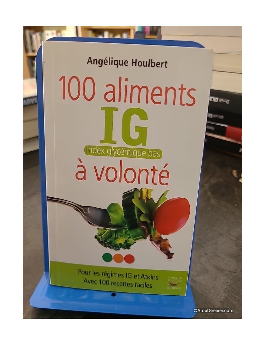 100 aliments IG, index glycémique bas, à volonté - Angélique Houlbert