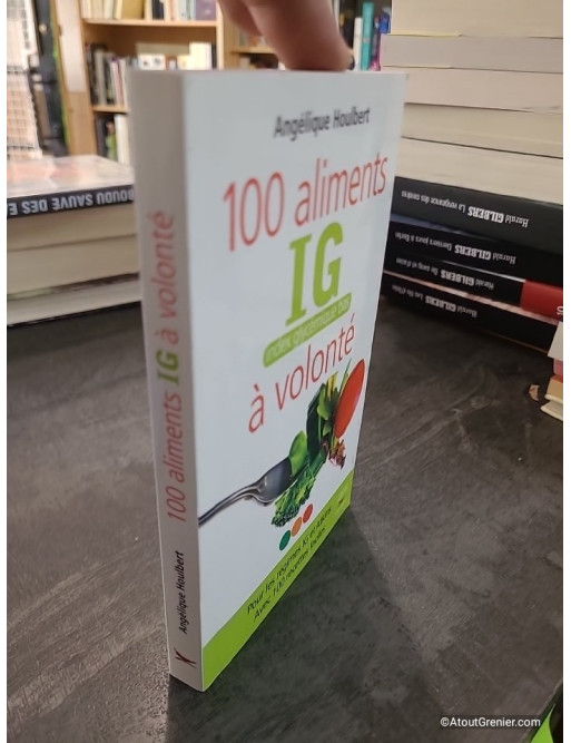 100 aliments IG, index glycémique bas, à volonté - Angélique Houlbert