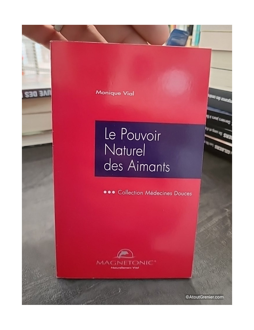Le pouvoir naturel des aimants - Monique Vial