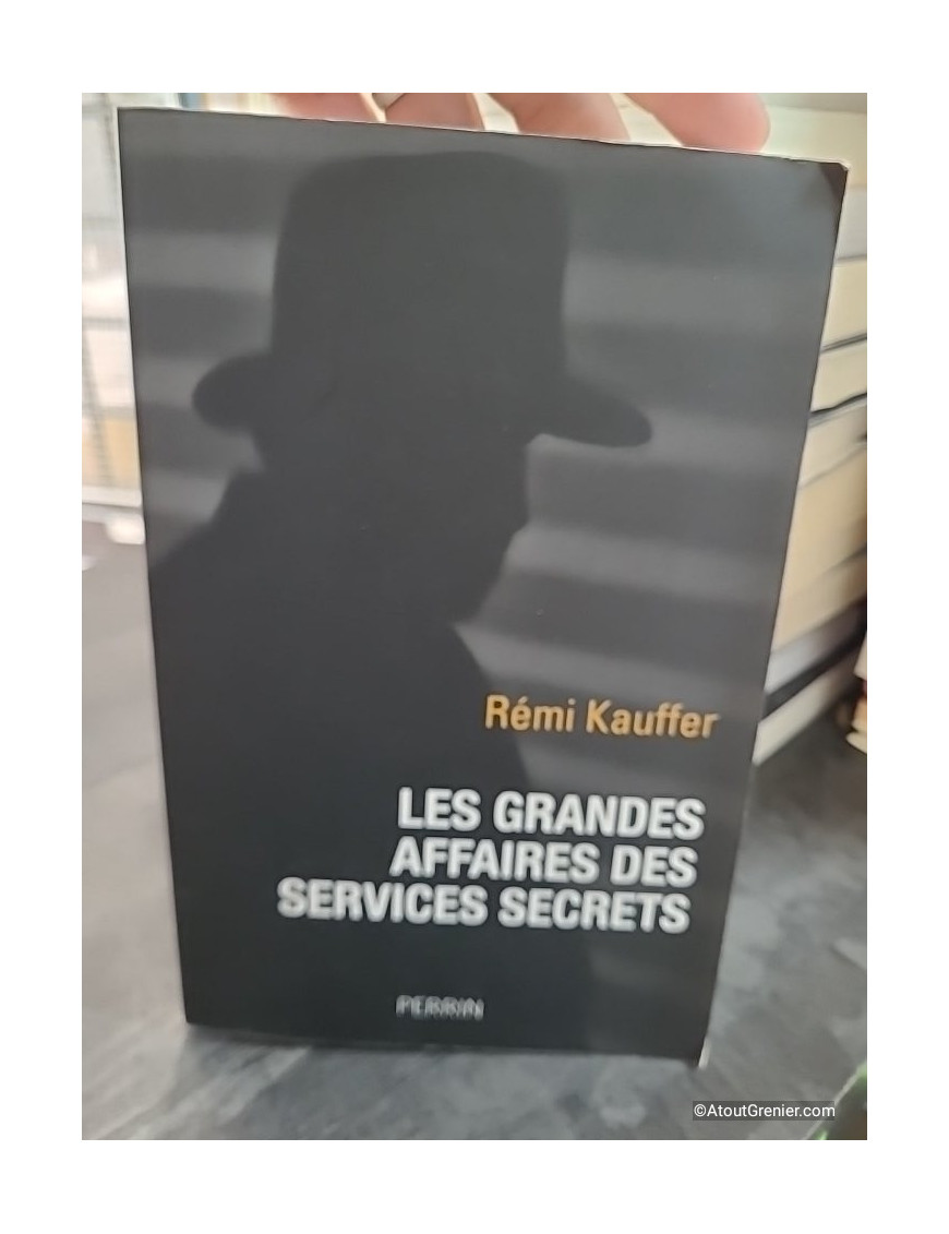 Les grandes affaires des services secrets - Rémi Kauffer