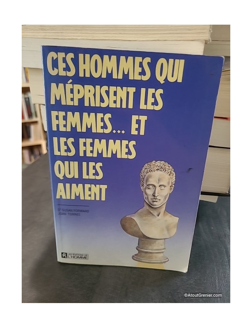 Ces Hommes qui méprisent les femmes... et les femmes qui les aiment - Susan Forward