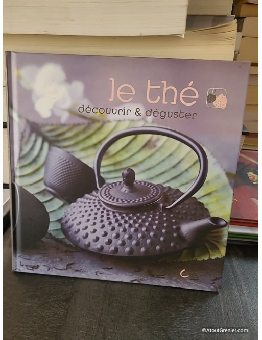 Le thé - Découvrir & déguster - Éléonore De Greef