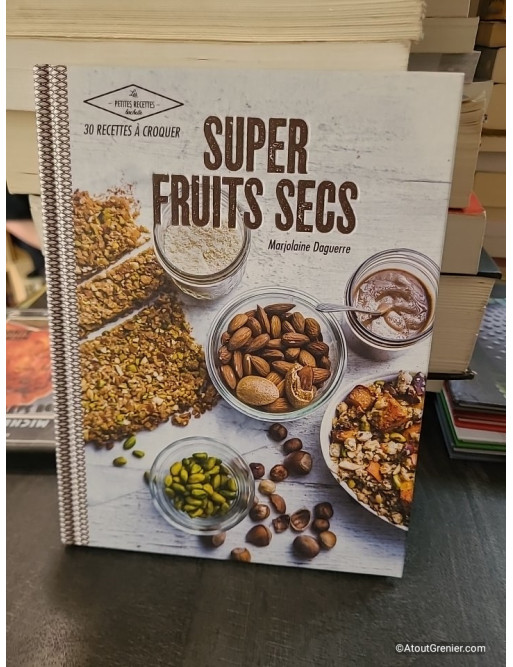 Super fruits secs - 30 Recettes À Croquer - Marjolaine Daguerre
