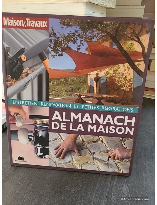 Almanach de la maison - Entretien, rénovation et petites réparations - Agnès Gille