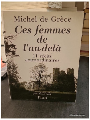 Ces Femmes De L'Au-Dela - 11 Récits Extraordinaires - Michel de Grèce
