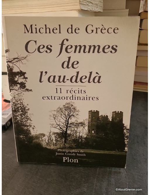 Ces Femmes De L'Au-Dela - 11 Récits Extraordinaires - Michel de Grèce